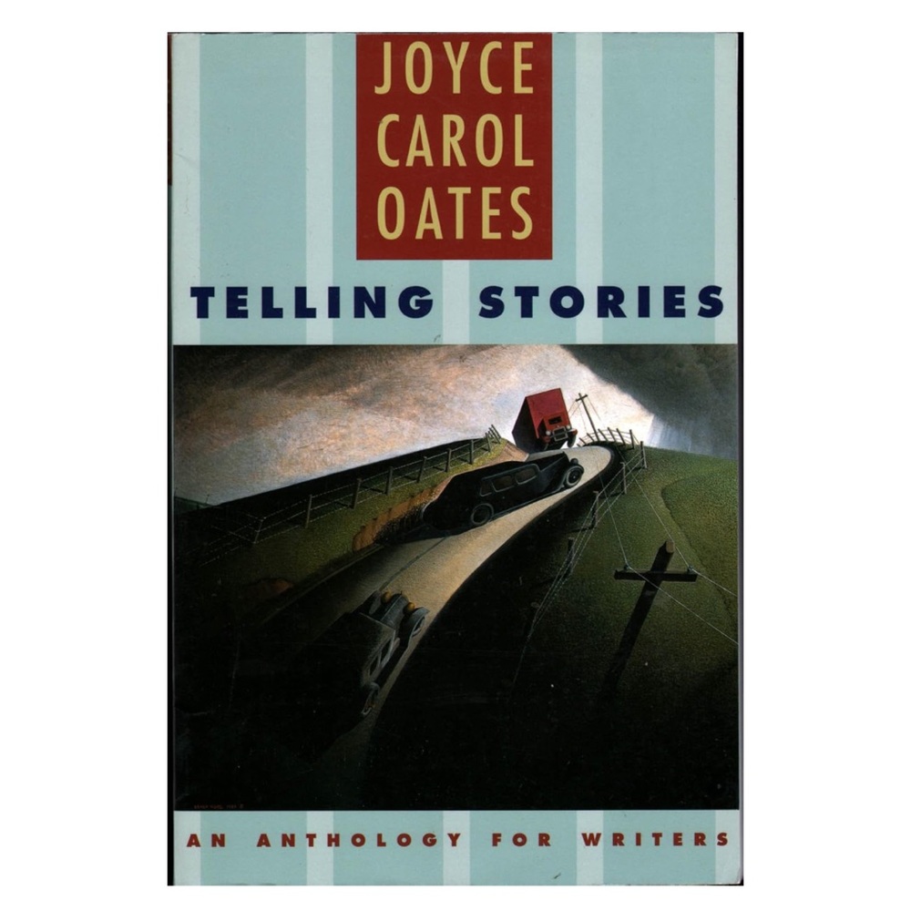 Telling Stories: An Anthology For Writers First Edition by Joyce Carol Oates